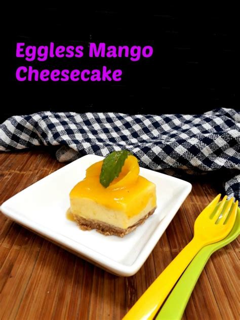 Eggless Mango Cheesecake ~ No Bake Gelatin Free Cheesecake