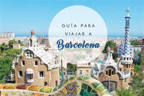 Guía Para Viajar A Barcelona Los Viajes De Mary Blog De Viajes