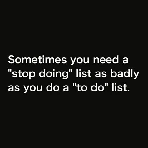 Sometimes You Need A Stop Doing List As Badly As You Do A To Do