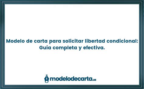 Modelo De Carta Para Solicitar Libertad Condicional Guía Completa Y Efectiva Gratis