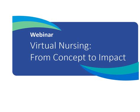 Virtual Nursing: From Concept to Impact