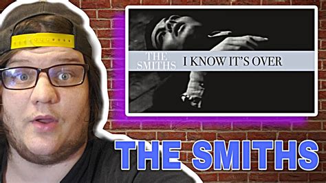 Deep The Smiths I Know Its Over Reaction Youtube
