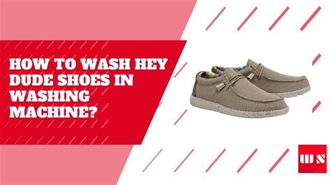 how to wash hey dude shoes in washing machine read before wash