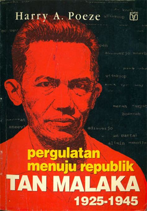 Sejarah tan malaka dikenal juga sebagai pejuang yang berani dan berjiwa sosial. Tan Malaka: Pergulatan Menuju Republik 1925 -1945 by Harry ...