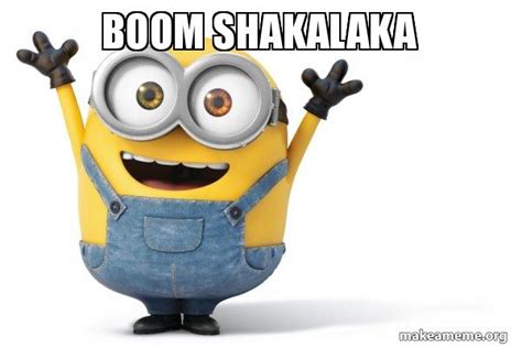 Boom Shakalaka Happy Minion Make A Meme