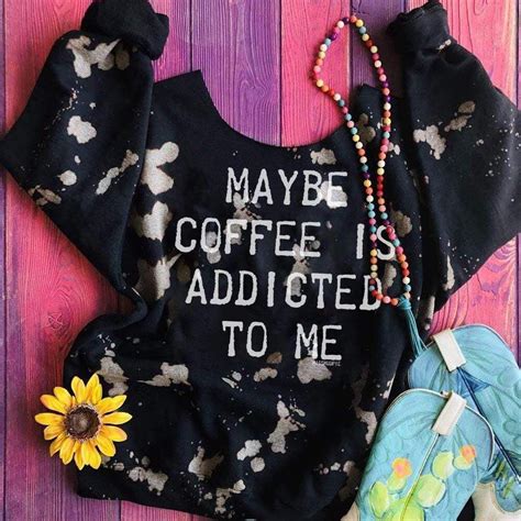 Maybe Coffee Is Addicted To Me Crewneck Etsy