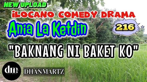 Ilocano Comedy Drama Baknang Ni Baket Ko Ania La Ketdin 216 New