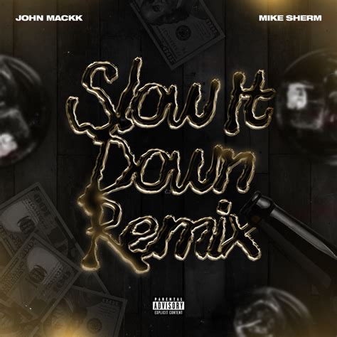 Slow It Down Feat Mike Sherm Remix Song And Lyrics By John Mackk