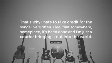 Michael Jackson Quote “thats Why I Hate To Take Credit For The Songs