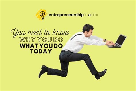 You Need To Know Why You Do What You Do Today Entrepreneurship In A Box