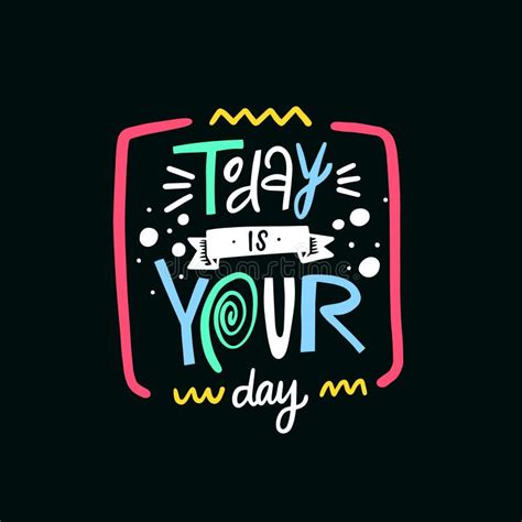 Today Is Your Day Hand Drawn Modern Calligraphy Phrase Colorful