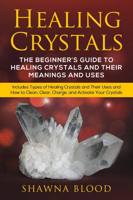 Healing Crystals The Beginners Guide To Healing Crystals And Their