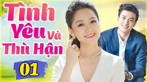 Phim Việt Nam Hay Nhất 2022 TÌnh YÊu VÀ ThÙ HẬn TẬp 1 Phim Bộ