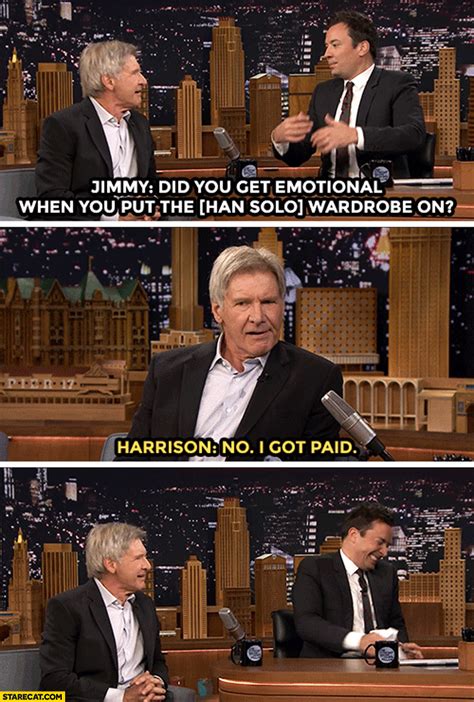 Harrison Ford Did You Get Emotional When You Put Han Solo