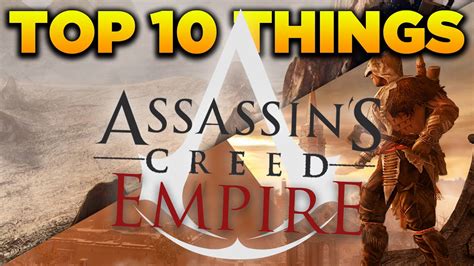 Assassins Creed Empire Top 10 Things In Ac Empire Youtube