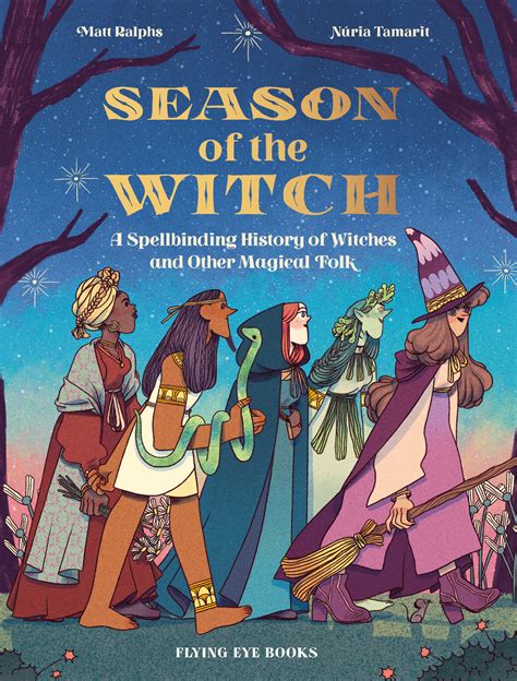 Season Of The Witch A Spellbinding History Of Witches And Other