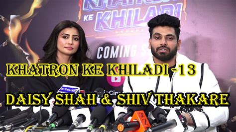 daisy shah and shiv thakare khatron ke khiladi 13 contestants byte to promoting their upcoming