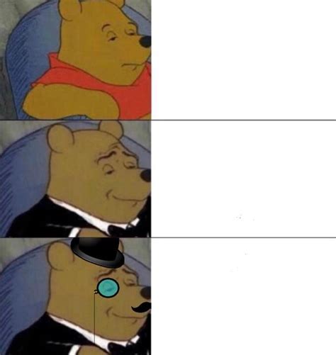 This winnie the pooh meme makes us feel so damn sophisticated. Winnie the Pooh meme template : MemeTemplatesOfficial