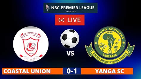 𝐋𝐈𝐕𝐄🔴 Coastal Union 0 1 Yanga Sc Nbc Premier League Mkwakwani