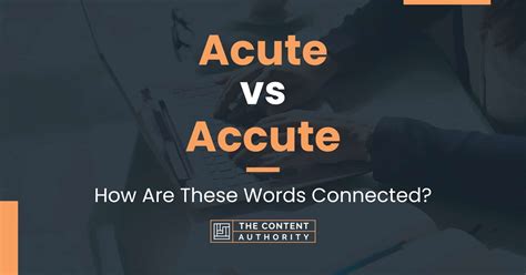 Acute Vs Accute How Are These Words Connected