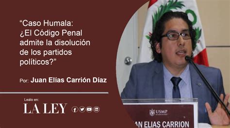 Caso Humala El C Digo Penal Admite La Disoluci N De Los Partidos