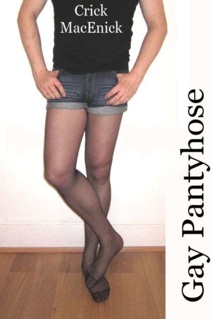 Gay Pantyhose Nylon Fetish Fantasies By Crick Macenick Ebook Barnes And Noble®