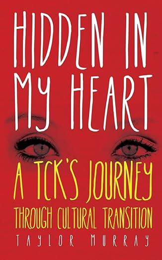 Hidden In My Heart A Tck S Journey Through Cultural Transition Murray Taylor 9780985219253
