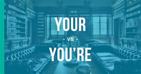 Your vs. You're - How to Use Each Correctly - EnhanceMyWriting.com