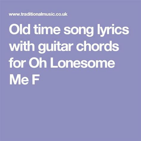 Old Time Song Lyrics With Guitar Chords For Oh Lonesome Me F Songs