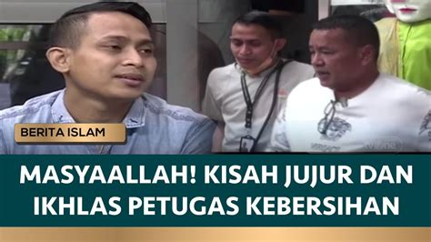 Kisah Jujur And Ikhlas Petugas Kebersihan Yang Wajib Dicontoh Umat Muslim