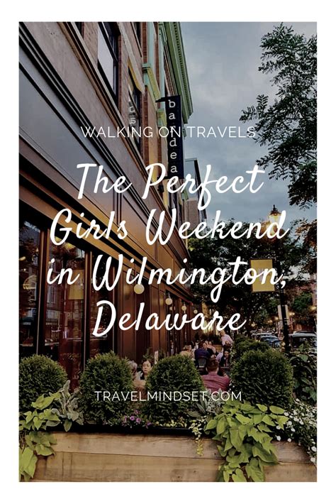 Walking On Travels Shares The Perfect Girlfriend Getaway In Wilmington