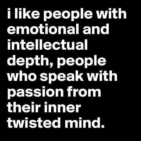 I Like People With Emotional And Intellectual Depth People Who Speak
