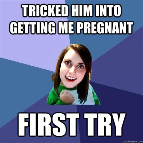 tricked him into getting me pregnant first try misc quickmeme