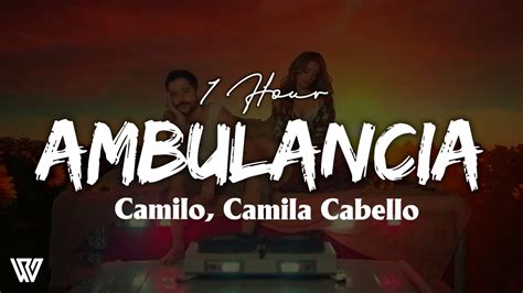 1 Hour Camilo Camila Cabello Ambulancia Letralyrics Loop 1 Hour