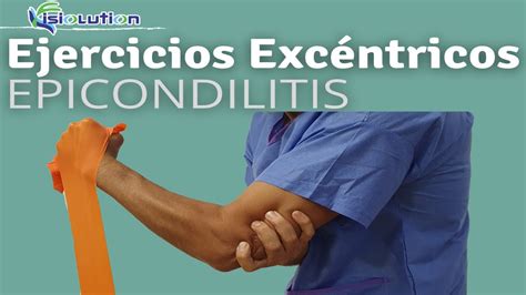 Ejercicios Excéntricos Para Epicóndilitis Y Epitrócleitis Youtube