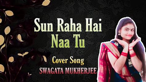 Sunn Raha Hai Na Tu Aashiqui 2 Cover Song Swagata Mukherjee Shreya Ghoshal Arijit Singh