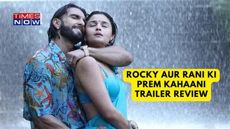 Rocky Aur Rani Kii Prem Kahaani Trailer Review Ranveer Alia Look