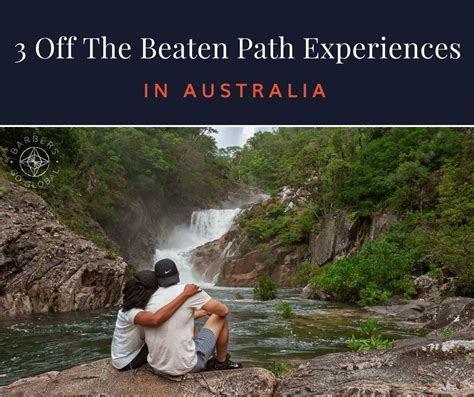 Road Trip 3 Off The Beaten Path Experiences In Australia