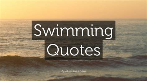 55 Swimming Quotes For The Motivation You Need Quoteslines