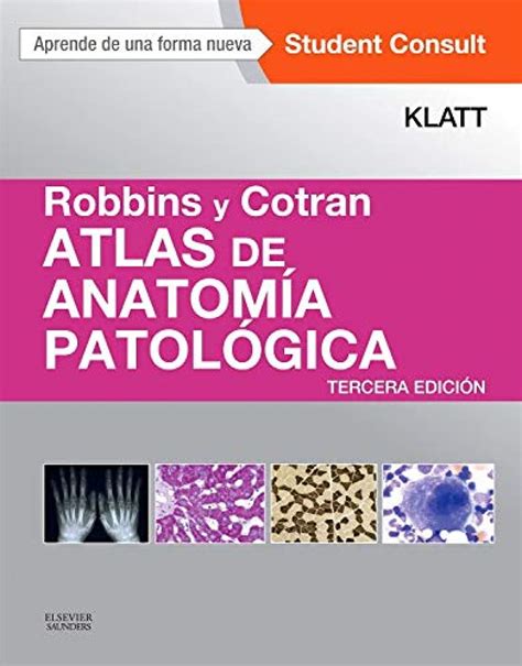 Robbins Y Cotran Atlas De Anatomía Patológica 3ª Ed Klatt Edward