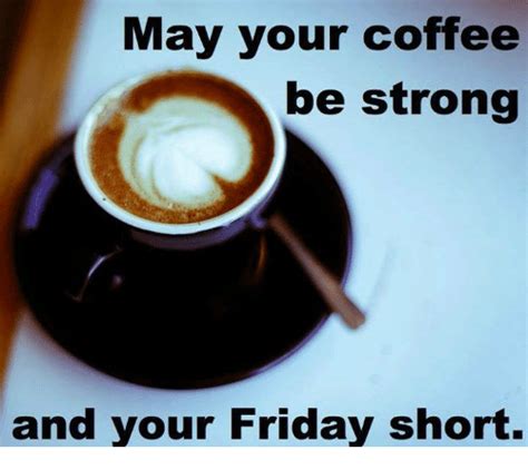 Image Result For Friday Coffee Meme Friday Coffee Coffee Addict