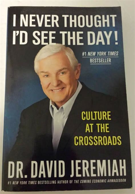 David Jeremiah ~ I Never Thought Id See The Day~culture Crossroads