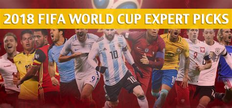 2018 Fifa World Cup Expert Picks And Predictions