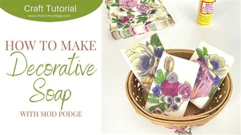 How To Decoupage Soap With Mod Podge Learn How Tomake Decorative Soap