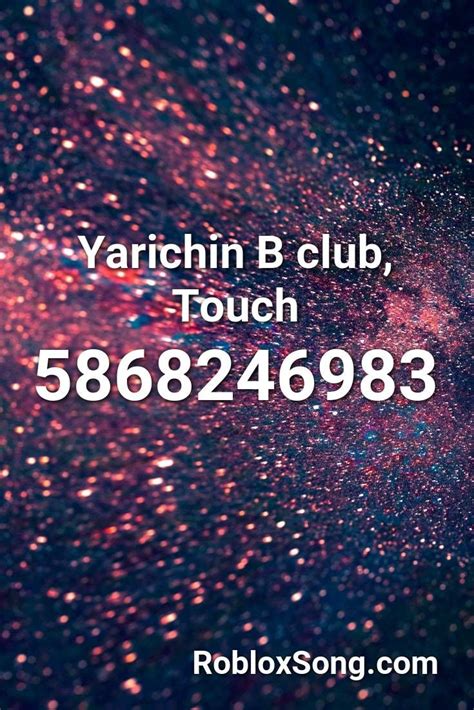 Yarichin B Club Touch Roblox Id Roblox Music Codes Roblox Codes