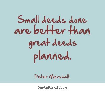 Discover peter marshall famous and rare quotes. Customize picture quotes about motivational - Small deeds ...