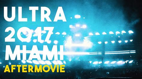 Ultra Music Festival Miami 2017 Aftermovie Youtube