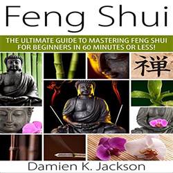 Feng Shui The Ultimate Guide To Mastering Feng Shui For