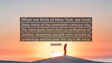 Jeremiah Moss Quote When We Think Of New York We Most Likely Think