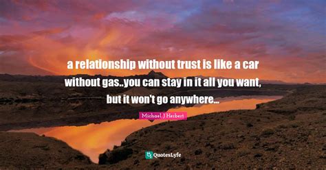 A Relationship Without Trust Is Like A Car Without Gasyou Can Stay I